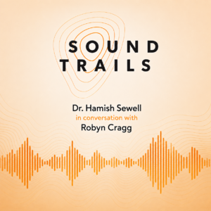 Image with audio file and text: Soundtrails. Dr Hamish Sewell in conversation with Robyn Cragg